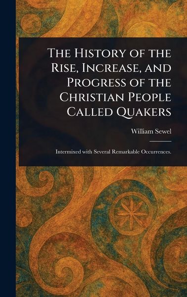 Produktbild: The History of the Rise, Increase, and Progress of the Christian People Called Quakers