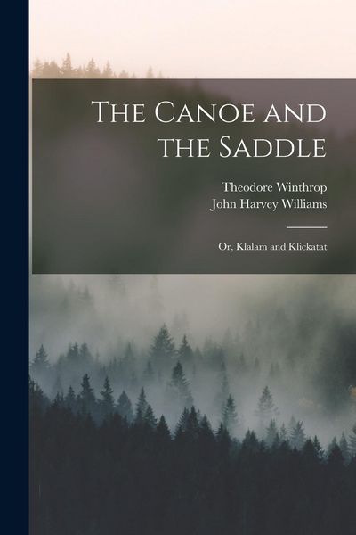 Produktbild: The Canoe and the Saddle: Or, Klalam and Klickatat