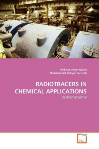 Naqvi, I: Radiotracers in Chemical Applications, Taschenbuch von Iftikhar Imam Naqvi , Muhammad Akhyar Farrukh, VDM, 9783639312089