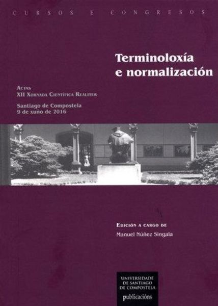 Produktbild: Terminolox&iacute;a e normalizaci&oacute;n : actas XII Xornada Cient&iacute;fica Realiter : celebrada o d&iacute;a 9 de xu&ntilde;o de 2016, en Santiago de Compostela