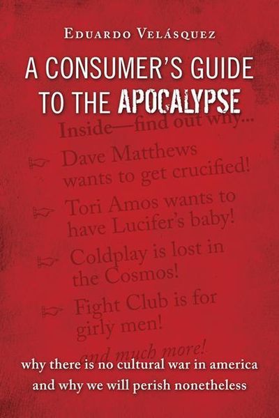 Produktbild: A Consumer's Guide to the Apocalypse: Why There Is No Cultural War in America and Why We Will Perish Nonetheless