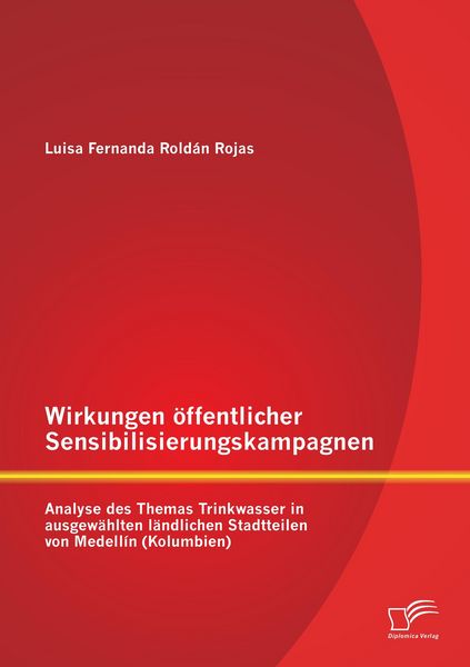 Produktbild: Wirkungen &ouml;ffentlicher Sensibilisierungskampagnen: Analyse des Themas Trinkwasser in ausgew&auml;hlten l&auml;ndlichen Stadtteilen von Medell&iacute;n (Kolumbien)