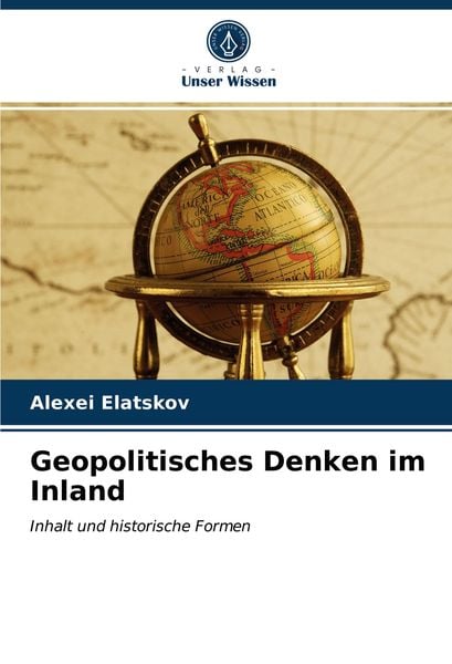 Geopolitisches Denken im Inland, Taschenbuch von Alexei Elatskov, Verlag Unser Wissen, 9786203500462