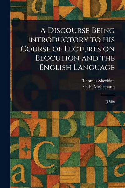 Produktbild: A Discourse Being Introductory to His Course of Lectures on Elocution and the English Language