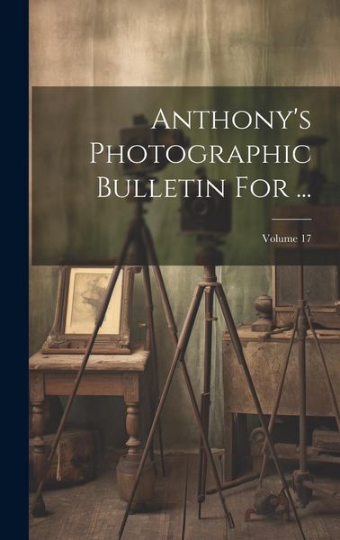 Produktbild: Anthony's Photographic Bulletin For ...; Volume 17
