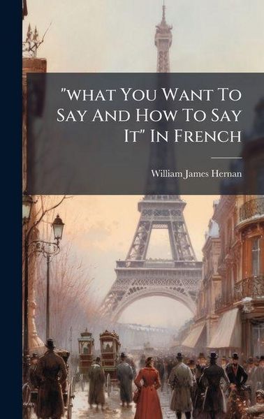 Produktbild: "what You Want To Say And How To Say It" In French