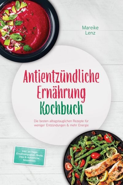 Produktbild: Antientz&uuml;ndliche Ern&auml;hrung Kochbuch: Die besten alltagstauglichen Rezepte f&uuml;r weniger Entz&uuml;ndungen & mehr Energie - inkl. 30-Tage-Ern&auml;hrungsplan, Brot