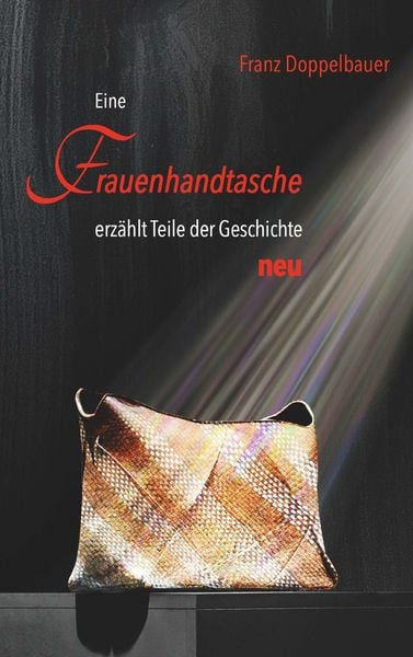Eine FRAUENHANDTASCHE erzählt Teile der Geschichte NEU, Taschenbuch von Franz Doppelbauer, Buchschmiede, 9783991655084