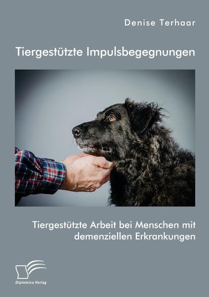 Tiergestützte Impulsbegegnungen. Tiergestützte Arbeit bei Menschen mit demenziellen Erkrankungen, Taschenbuch von Denise Terhaar, Diplomica Verlag