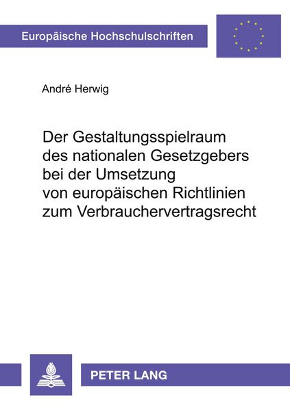 Produktbild: Der Gestaltungsspielraum des nationalen Gesetzgebers bei der Umsetzung von europ&auml;ischen Richtlinien zum Verbrauchervertragsrecht
