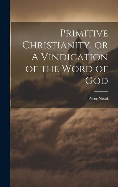 Produktbild: Primitive Christianity, or A Vindication of the Word of God