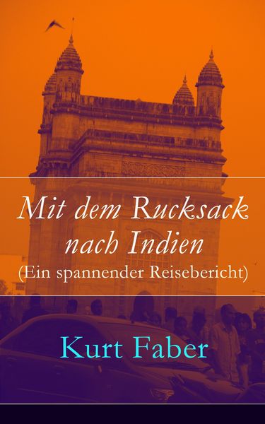 Produktbild: Mit dem Rucksack nach Indien (Ein spannender Reisebericht)