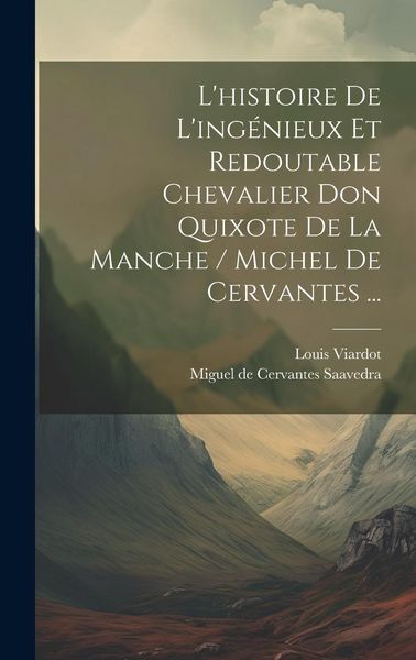 Produktbild: L'histoire De L'ing&eacute;nieux Et Redoutable Chevalier Don Quixote De La Manche / Michel De Cervantes ...
