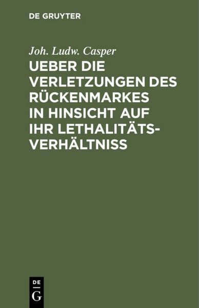 Produktbild: Ueber die Verletzungen des R&uuml;ckenmarkes in Hinsicht auf ihr Lethalit&auml;ts-Verh&auml;ltni&szlig;