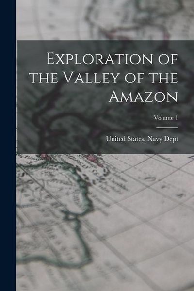 Produktbild: Exploration of the Valley of the Amazon; Volume 1