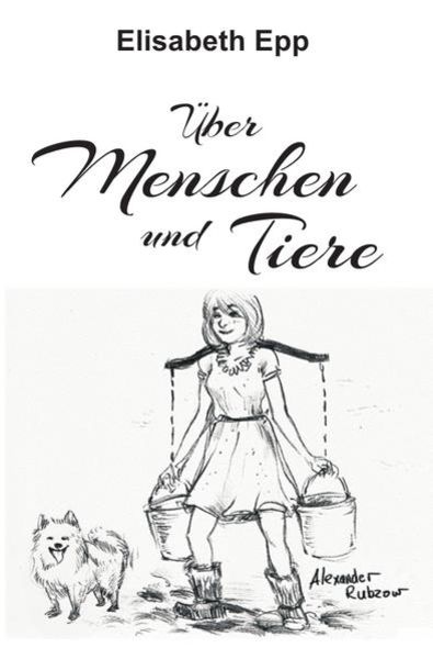 Über Menschen und Tiere, Taschenbuch von Elisabeth Epp, Epubli, 9783745016383