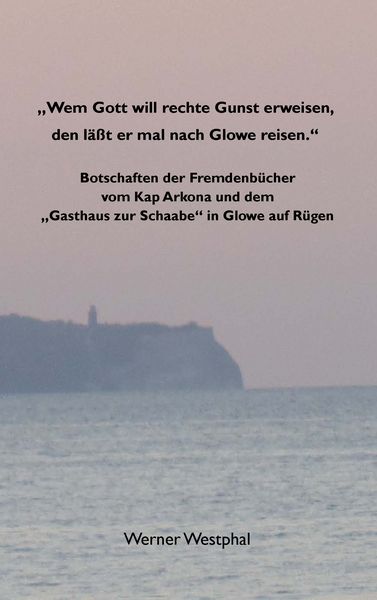 Produktbild: "Wem Gott will rechte Gunst erweisen, den l&auml;&szlig;t er mal nach Glowe reisen."