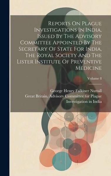 Produktbild: Reports On Plague Investigations In India, Issued By The Advisory Committee Appointed By The Secretary Of State For India, The Royal Society And The L
