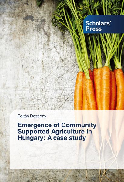 Produktbild: Emergence of Community Supported Agriculture in Hungary: A case study