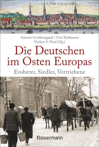 Die Deutschen im Osten Europas. Die Geschichte der deutschen Ostgebiete: Ostpreußen, Westpreußen, Schlesien, Baltikum und Sudetenland, Gebundene