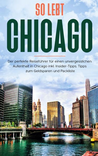 Produktbild: So lebt Chicago: Der perfekte Reisef&uuml;hrer f&uuml;r einen unvergesslichen Aufenthalt in Chicago inkl. Insider-Tipps, Tipps zum Geldsparen und Packliste