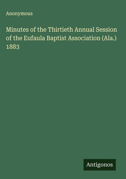 Produktbild: Minutes of the Thirtieth Annual Session of the Eufaula Baptist Association (Ala.) 1883