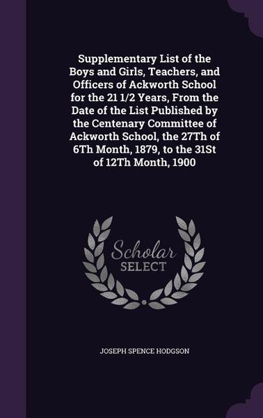 Produktbild: Supplementary List of the Boys and Girls, Teachers, and Officers of Ackworth School for the 21 1/2 Years, From the Date of the List Published by the C