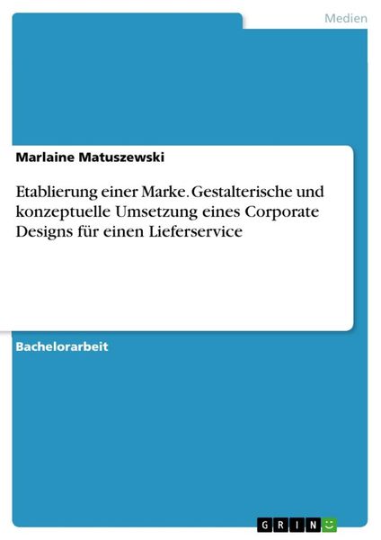Etablierung einer Marke. Gestalterische und konzeptuelle Umsetzung eines Corporate Designs für einen Lieferservice, Taschenbuch von Marlaine