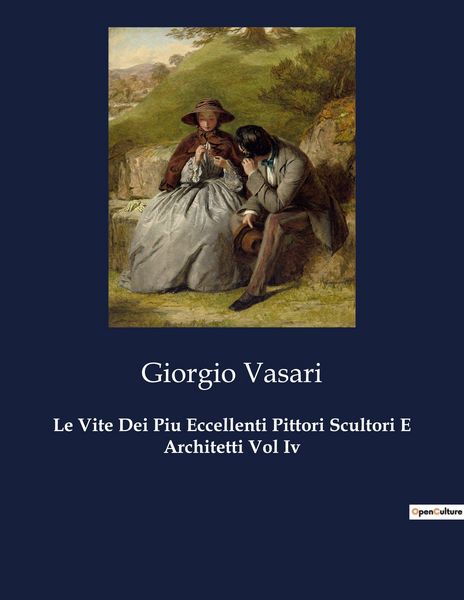 Produktbild: Le Vite Dei Piu Eccellenti Pittori Scultori E Architetti Vol Iv