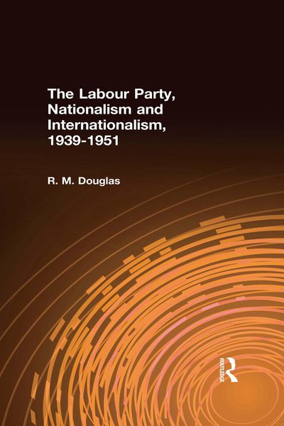 Produktbild: The Labour Party, Nationalism and Internationalism, 1939-1951