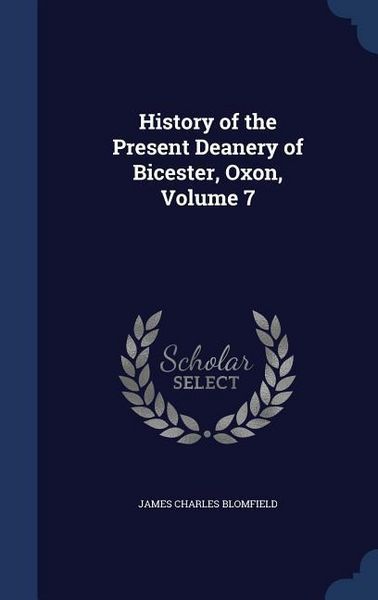 Produktbild: History of the Present Deanery of Bicester, Oxon, Volume 7