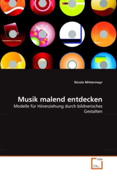 Mittermayr, N: Musik malend entdecken, Taschenbuch von Nicola Mittermayr, VDM, 9783639323962