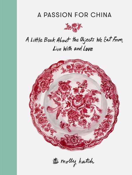 Produktbild: A Passion for China: A Little Book about the Objects We Eat From, Live with and Love