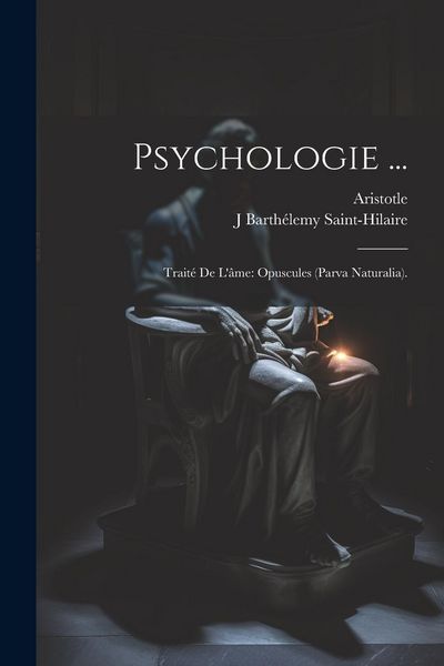 Produktbild: Psychologie ...: Trait&eacute; De L'&acirc;me: Opuscules (Parva Naturalia).