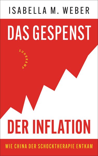 Das Gespenst der Inflation, Gebundene Ausgabe von Isabella M. Weber, Suhrkamp, 978-3-518-43127-6