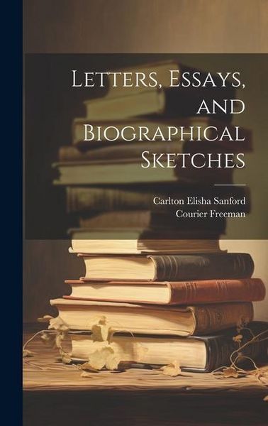 Produktbild: Letters, Essays, and Biographical Sketches
