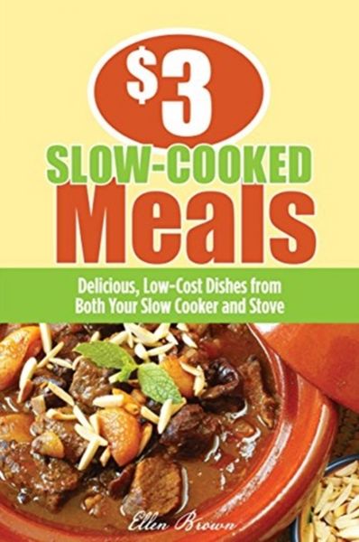 Produktbild: $3 Slow-Cooked Meals: Great Dishes for Your Family from Both Your Slow Cooker and Stove