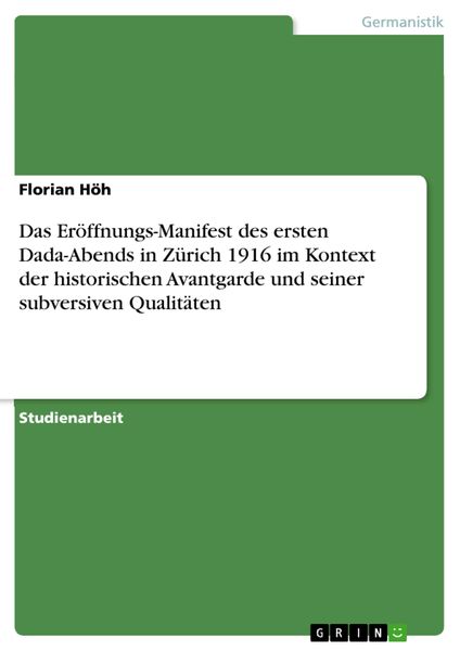 Das Eröffnungs-Manifest des ersten Dada-Abends in Zürich 1916 im Kontext der historischen Avantgarde und seiner subversi