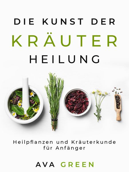 Produktbild: Die Kunst der Kr&auml;uterheilung: Heilpflanzen und Kr&auml;uterkunde f&uuml;r Anf&auml;nger