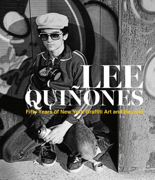 Produktbild: Lee Quinones: Fifty Years of New York Graffiti Art and Beyond