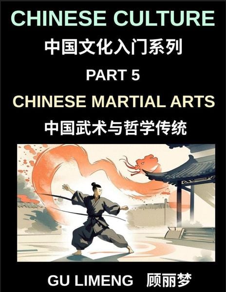 Produktbild: Chinese Culture (Part 5)- Chinese Martial Arts and Philosophical Traditions, A Beginner Friendly Introduction to Shaolin, Tai Chi, Wushu, and Chinese Cultural and Language Guide for Mandarin Learners