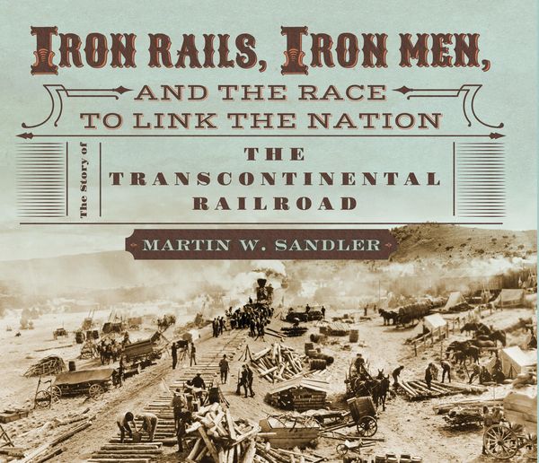Produktbild: Iron Rails, Iron Men, and the Race to Link the Nation: The Story of the Transcontinental Railroad