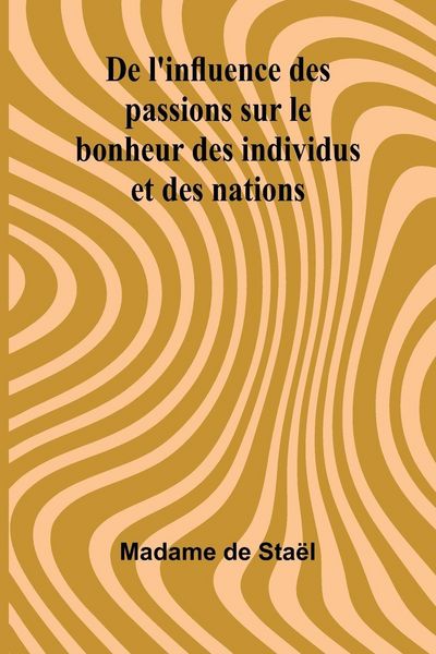 Produktbild: De l'influence des passions sur le bonheur des individus et des nations