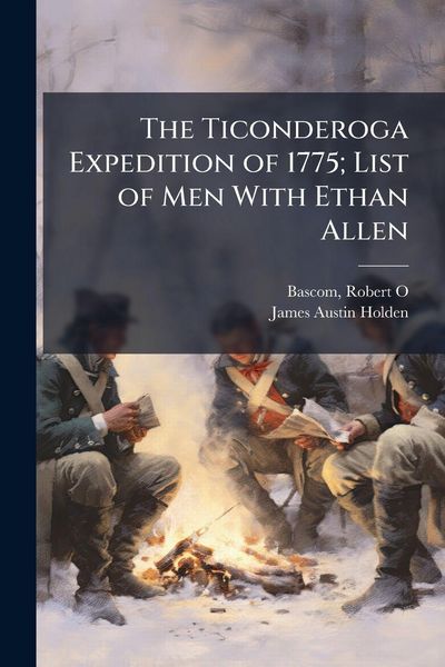 Produktbild: The Ticonderoga Expedition of 1775; List of Men With Ethan Allen