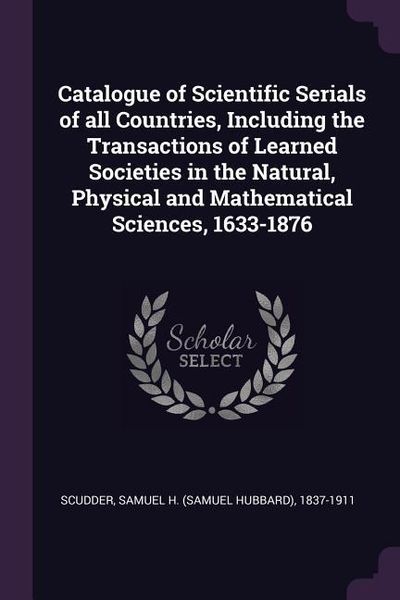 Produktbild: Catalogue of Scientific Serials of all Countries, Including the Transactions of Learned Societies in the Natural, Physical and Mathematical Sciences,