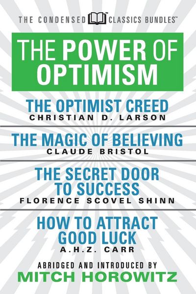 Produktbild: The Power of Optimism (Condensed Classics): The Optimist Creed; The Magic of Believing; The Secret Door to Success; How to Attract Good Luck