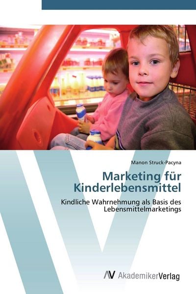 Marketing für Kinderlebensmittel, Taschenbuch von Manon Struck-Pacyna, AV Akademikerverlag, 9783639408973