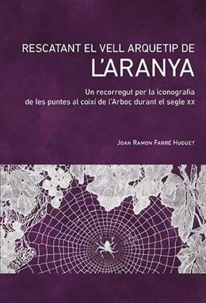 Produktbild: Rescatant el vell arquetip de l'aranya : Un recorregut per la iconografia de les puntes al coix&iacute; de l'Arbo&ccedil; durant el segle XX
