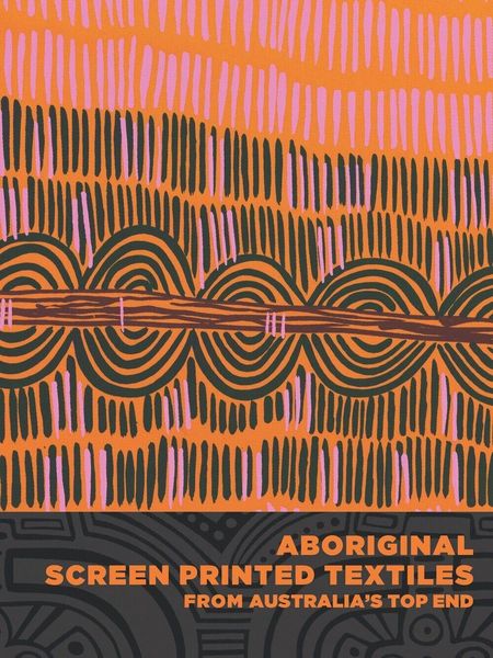 Produktbild: Aboriginal Screen-Printed Textiles from Australia's Top End