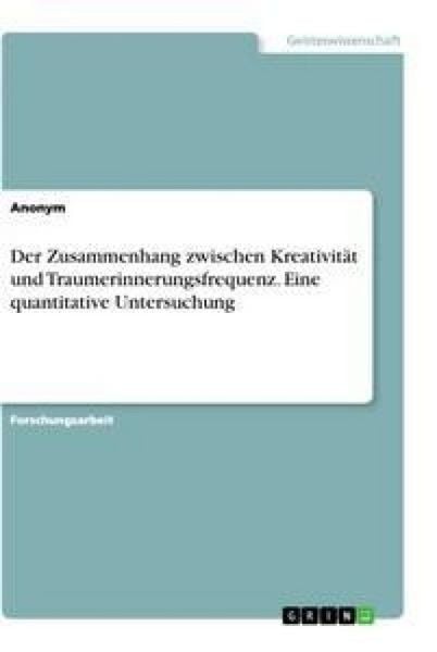 Produktbild: Der Zusammenhang zwischen Kreativit&auml;t und Traumerinnerungsfrequenz. Eine quantitative Untersuchung